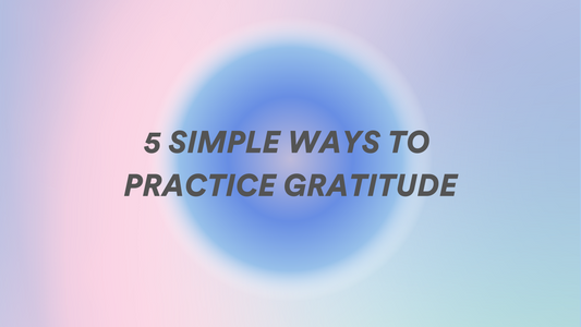 5 Simple Ways To Practice Gratitude